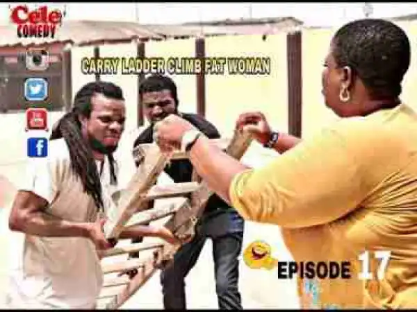 Video: Cele Comedy – Carry Ladder Climb Fat Woman
